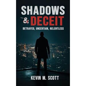Scott Shadows & Deceit: Betrayed, Uncertain, Relentless Scott Shadows & Deceit: Betrayed, Uncertain, Relentless