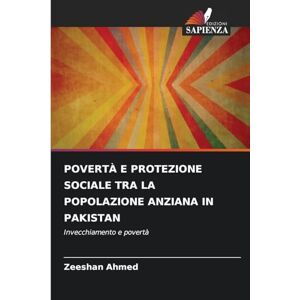 Ahmed Povertà E Protezione Sociale Tra La Popolazione Anziana in Pakistan: Invecchiamento e povertà Ahmed Povertà E Protezione Sociale Tra La Popolazione Anziana in Pakistan: Invecchiamento e povertà