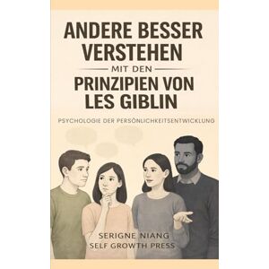 niang, serigne Andere besser verstehen mit den Prinzipien von Les Giblin niang, serigne Andere besser verstehen mit den Prinzipien von Les Giblin