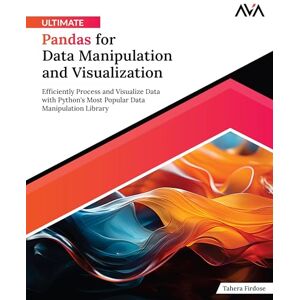 Firdose, Tahera Ultimate Pandas for Data Manipulation and Visualization: Efficiently Process and Visualize Data with Python's Most Popular Data Manipulation Library ... 2 (Scientific Python Specialist — Core Path) Firdose, Tahera Ultimate Pandas for Data Manipulation and Visualization: Efficiently Process and Visualize Data with Python's Most Popular Data Manipulation Library ... 2 (Scientific Python Specialist — Core Path)
