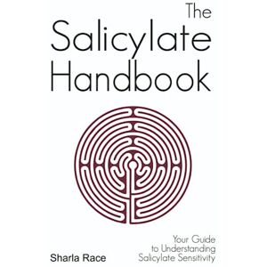 Race, Sharla The Salicylate Handbook: Your Guide to Understanding Salicylate Sensitivity Race, Sharla The Salicylate Handbook: Your Guide to Understanding Salicylate Sensitivity
