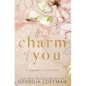 Coffman, Georgia The Charm of You: A Grumpy Sunshine, Small Town Romance: A Small Town Romance: 1 (Sapphire Creek Series) Coffman, Georgia The Charm of You: A Grumpy Sunshine, Small Town Romance: A Small Town Romance: 1 (Sapphire Creek Series)