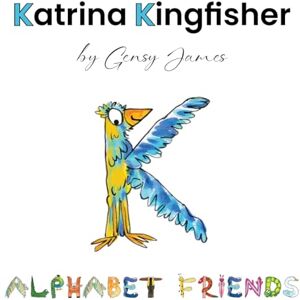 James, Gensy Katrina Kingfisher: A Book Lover's Tale: 11 (Alphabet Friends) James, Gensy Katrina Kingfisher: A Book Lover's Tale: 11 (Alphabet Friends)