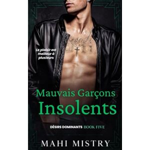 Mistry, Mahi Mauvais Garçons Insolents: Maman Solo, Motard, Mère de l'Ex-Petit Ami, MMF, Romance à Écart d'Âge Inversé (Désirs Dominants) Mistry, Mahi Mauvais Garçons Insolents: Maman Solo, Motard, Mère de l'Ex-Petit Ami, MMF, Romance à Écart d'Âge Inversé (Désirs Dominants)