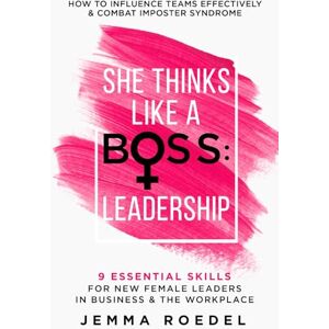 Roedel, Jemma She Thinks Like a Boss : Leadership: 9 Essential Skills for New Female Leaders in Business and the Workplace. How to Influence Teams Effectively and Combat Imposter Syndrome Roedel, Jemma She Thinks Like a Boss : Leadership: 9 Essential Skills for New Female Leaders in Business and the Workplace. How to Influence Teams Effectively and Combat Imposter Syndrome