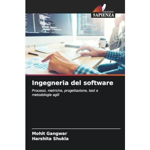 Gangwar, Mohit Ingegneria del software: Processi, metriche, progettazione, test e metodologie agili Gangwar, Mohit Ingegneria del software: Processi, metriche, progettazione, test e metodologie agili