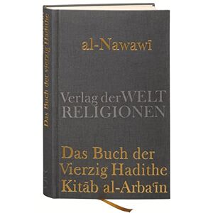 Al-Nawawi Das Buch der Vierzig Hadithe: Kitab al-Arba'in. Mit dem Kommentar von Ibn Daqiq al-'Id Al-Nawawi Das Buch der Vierzig Hadithe: Kitab al-Arba'in. Mit dem Kommentar von Ibn Daqiq al-'Id