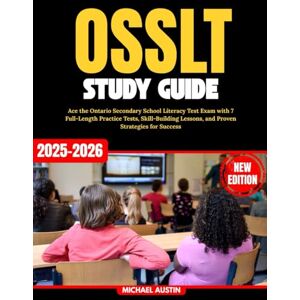 Austin, Michael OSSLT Study Guide: Ace the Ontario Secondary School Literacy Test Exam with 7 Full-Length Practice Tests, Skill-Building Lessons, and Proven Strategies for Success Austin, Michael OSSLT Study Guide: Ace the Ontario Secondary School Literacy Test Exam with 7 Full-Length Practice Tests, Skill-Building Lessons, and Proven Strategies for Success
