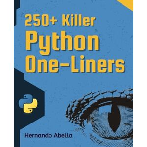 Abella, Hernando 250+ Killer Python One-Liners: Transform your code into powerful solutions. (Python MEGA bundle) Abella, Hernando 250+ Killer Python One-Liners: Transform your code into powerful solutions. (Python MEGA bundle)