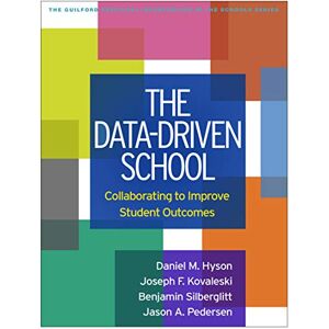 Hyson, Daniel M. The Data-Driven School: Collaborating to Improve Student Outcomes (The Guilford Practical Intervention in the Schools Series) Hyson, Daniel M. The Data-Driven School: Collaborating to Improve Student Outcomes (The Guilford Practical Intervention in the Schools Series)