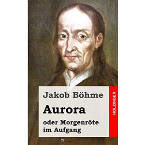 Böhme, Jakob Aurora oder Morgenröte im Aufgang Böhme, Jakob Aurora oder Morgenröte im Aufgang