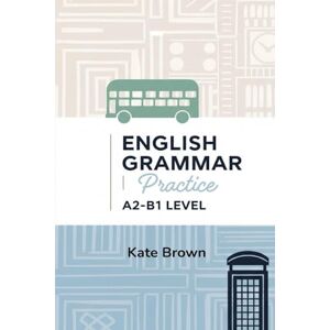 Brown, Kate Master English Grammar Practice.: A2-B1 Handbook. Brown, Kate Master English Grammar Practice.: A2-B1 Handbook.