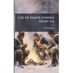 Hartley, Cecil B Life Of Major General Henry Lee Hartley, Cecil B Life Of Major General Henry Lee