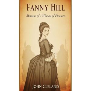 JOHN CLELAND FANNY HILL: Memoirs of a Woman of Pleasure JOHN CLELAND FANNY HILL: Memoirs of a Woman of Pleasure