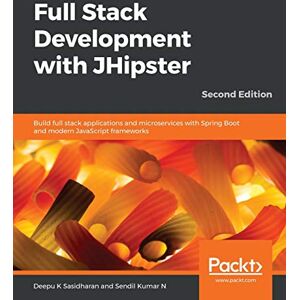 Sasidharan, Deepu K Full Stack Development with JHipster: Build full stack applications and microservices with Spring Boot and modern JavaScript frameworks, 2nd Edition Sasidharan, Deepu K Full Stack Development with JHipster: Build full stack applications and microservices with Spring Boot and modern JavaScript frameworks, 2nd Edition