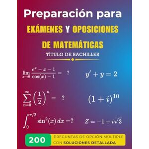 AGHLYAS, HASSAN Preparación para Exámenes y Oposiciones de Matemáticas: 200 Preguntas de Opción Múltiple con Soluciones Detalladas AGHLYAS, HASSAN Preparación para Exámenes y Oposiciones de Matemáticas: 200 Preguntas de Opción Múltiple con Soluciones Detalladas