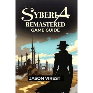 Virest, Jason Syberia Remastered Game Guide: Unlock All Achievements & Discover the Hidden Story Virest, Jason Syberia Remastered Game Guide: Unlock All Achievements & Discover the Hidden Story