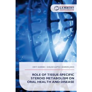 Sharma, Kriti Role of Tissue-Specific Steroid Metabolism on Oral Health and Disease Sharma, Kriti Role of Tissue-Specific Steroid Metabolism on Oral Health and Disease