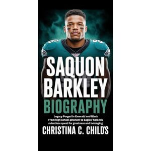 C. CHILDS, CHRISTINA SAQUON BARKLEY BIOGRAPHY: Legacy Forged in Emerald and Black From high school phenom to Eagles’ hero his relentless quest for greatness and belonging C. CHILDS, CHRISTINA SAQUON BARKLEY BIOGRAPHY: Legacy Forged in Emerald and Black From high school phenom to Eagles’ hero his relentless quest for greatness and belonging