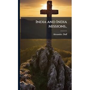 Duff, Alexander India and India Missions.. Duff, Alexander India and India Missions..