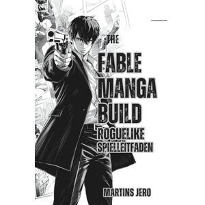 Jero, Martins THE FABLE MANGA BUILD ROGUELIKE SPIELANLEITUNG: Beherrsche Mechaniken, Fortschritt, Ausrüstung und Geheimnisse, um jede Roguelike-Herausforderung zu meistern. Jero, Martins THE FABLE MANGA BUILD ROGUELIKE SPIELANLEITUNG: Beherrsche Mechaniken, Fortschritt, Ausrüstung und Geheimnisse, um jede Roguelike-Herausforderung zu meistern.