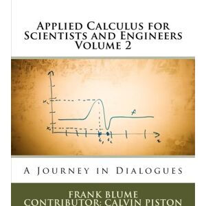 Blume, Frank Applied Calculus for Scientists and Engineers: A Journey in Dialogues: Volume 2 Blume, Frank Applied Calculus for Scientists and Engineers: A Journey in Dialogues: Volume 2
