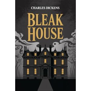 Dickens, Charles Bleak House: British Literature Classic Dickens, Charles Bleak House: British Literature Classic