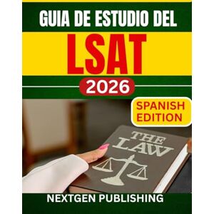 PUBLISHING, NEXTGEN GUIA DE ESTUDIO DEL LSAT: Un completo compañero de preparación a su propio ritmo para el éxito en la admisión a la facultad de derecho PUBLISHING, NEXTGEN GUIA DE ESTUDIO DEL LSAT: Un completo compañero de preparación a su propio ritmo para el éxito en la admisión a la facultad de derecho