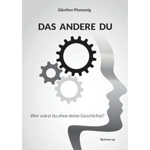 Plamenig, Günther Das Andere Du: Wer wärst du ohne deine Geschichte? Plamenig, Günther Das Andere Du: Wer wärst du ohne deine Geschichte?
