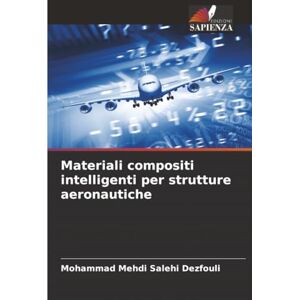 Salehi Dezfouli, Mohammad Mehdi Materiali compositi intelligenti per strutture aeronautiche Salehi Dezfouli, Mohammad Mehdi Materiali compositi intelligenti per strutture aeronautiche
