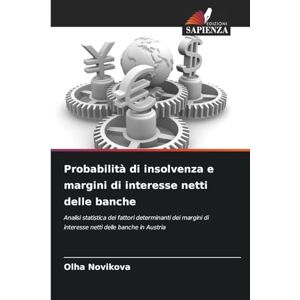 Novikova, Olha Probabilità di insolvenza e margini di interesse netti delle banche: Analisi statistica dei fattori determinanti dei margini di interesse netti delle banche in Austria Novikova, Olha Probabilità di insolvenza e margini di interesse netti delle banche: Analisi statistica dei fattori determinanti dei margini di interesse netti delle banche in Austria