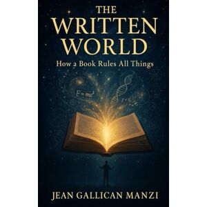 MANZI, Jean Gallican THE WRITTEN WORLD: How a Book Rules All Things MANZI, Jean Gallican THE WRITTEN WORLD: How a Book Rules All Things
