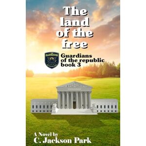 Jackson The land of the free Guardians of the republic, book 3 (The guardians of the republic) Jackson The land of the free Guardians of the republic, book 3 (The guardians of the republic)