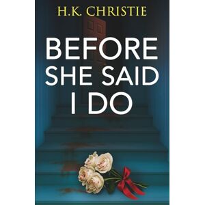 Christie, H.K. Before She Said I Do: 14 (Martina Monroe Crime Thriller) Christie, H.K. Before She Said I Do: 14 (Martina Monroe Crime Thriller)