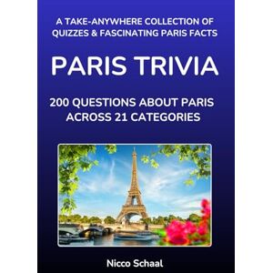 Schaal, Nicco PARIS TRIVIA: A take-anywhere collection of quizzes and fascinating Paris facts (Travel & Trivia by Nicco Schaal) Schaal, Nicco PARIS TRIVIA: A take-anywhere collection of quizzes and fascinating Paris facts (Travel & Trivia by Nicco Schaal)