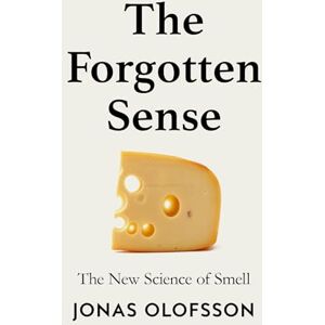 Olofsson, Jonas The Forgotten Sense: The New Science of Smell – Perfect for readers of Bill Bryson’s The Body Olofsson, Jonas The Forgotten Sense: The New Science of Smell – Perfect for readers of Bill Bryson’s The Body