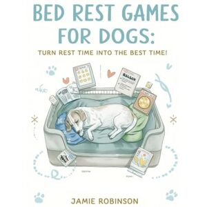 Robinson Bed Rest Games for Dogs: Turn Rest Time Into the Best Time (Canine Behavior) Robinson Bed Rest Games for Dogs: Turn Rest Time Into the Best Time (Canine Behavior)