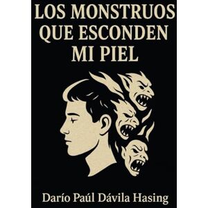 Dávila Hasing, Darío Paúl Los Monstruos Que Esconden Mi Piel Dávila Hasing, Darío Paúl Los Monstruos Que Esconden Mi Piel