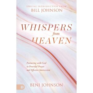 Johnson, Beni Whispers from Heaven: Partnering with God in Powerful Prayer and Effective Intercession Johnson, Beni Whispers from Heaven: Partnering with God in Powerful Prayer and Effective Intercession