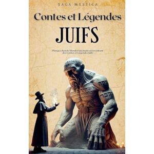 Mystica, Saga Contes et Légendes Juifs: Plongez dans le Monde Fascinant et Envoûtant des Contes et Légendes Juifs (Saga Mystica) Mystica, Saga Contes et Légendes Juifs: Plongez dans le Monde Fascinant et Envoûtant des Contes et Légendes Juifs (Saga Mystica)