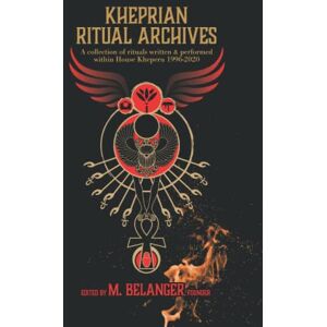 Belanger, Michelle Kheprian Ritual Archives: a collection of rituals written and performed within House Kheperu 1996 2020 Belanger, Michelle Kheprian Ritual Archives: a collection of rituals written and performed within House Kheperu 1996 2020