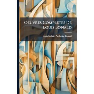 Oeuvres Complètes De Louis Bonald Oeuvres Complètes De Louis Bonald