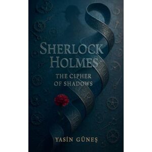 Güneş, Yasin Sherlock Holmes The Cipher of Shadows: 2 Güneş, Yasin Sherlock Holmes The Cipher of Shadows: 2