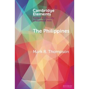 Thompson, Mark R. The Philippines: From ‘People Power’ to Democratic Backsliding (Elements in Politics and Society in Southeast Asia) Thompson, Mark R. The Philippines: From ‘People Power’ to Democratic Backsliding (Elements in Politics and Society in Southeast Asia)