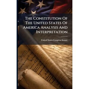 The Constitution Of The United States Of America Analysis And Interpretation The Constitution Of The United States Of America Analysis And Interpretation