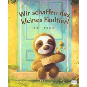 Saunders, Chris Wir schaffen das, kleines Faultier!: Ein motivierendes Bilderbuch für Kinder ab 3 Jahren Saunders, Chris Wir schaffen das, kleines Faultier!: Ein motivierendes Bilderbuch für Kinder ab 3 Jahren