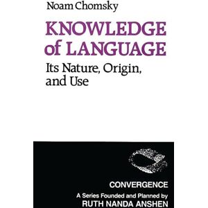 Chomsky, Noam Knowledge of Language: Its Nature, Origins, and Use (Convergence) Chomsky, Noam Knowledge of Language: Its Nature, Origins, and Use (Convergence)