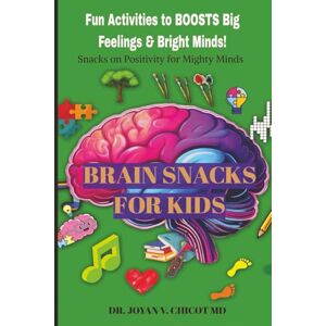 Chicot, Joyan V. Brain Snacks for Kids: Fun activities to BOOST Big Feelings & Bright Minds (The Brain Snacks Line: Healthy Brain, Healthy Mind) Chicot, Joyan V. Brain Snacks for Kids: Fun activities to BOOST Big Feelings & Bright Minds (The Brain Snacks Line: Healthy Brain, Healthy Mind)