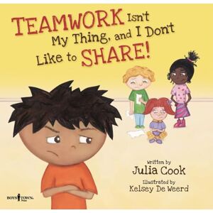 Julia Cook Teamwork Isn't My Thing, And I Don't Like To Share!:: Volume 4 (Best Me I Can Be) Julia Cook Teamwork Isn't My Thing, And I Don't Like To Share!:: Volume 4 (Best Me I Can Be)