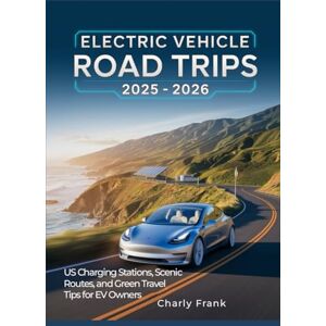 Frank, Charly Electric Vehicle Road Trips 2025 – 2026: US Charging Stations, Scenic Routes, and Green Travel Tips for EV Owners Frank, Charly Electric Vehicle Road Trips 2025 – 2026: US Charging Stations, Scenic Routes, and Green Travel Tips for EV Owners